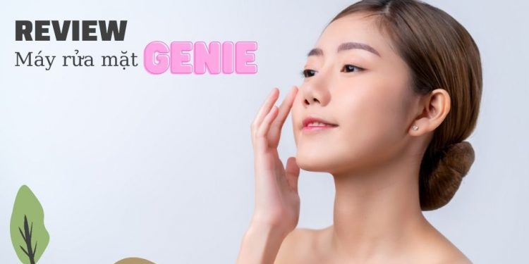 Review máy rửa mặt genie ? Tại sao phải có để làm sạch da mặt mỗi ngày