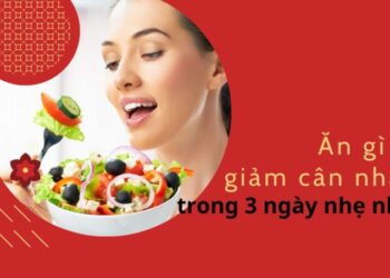 Ăn gì để giảm cân nhanh trong 3 ngày nhẹ nhàng