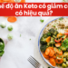 Chế độ ăn Keto giảm cân có thật sự hiệu quả? 2 lưu ý khi xây dựng chế độ ăn Keto