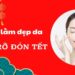 Da đẹp rạng rỡ đón Tết với 7 mẹo làm đẹp da, chị em nên biết!