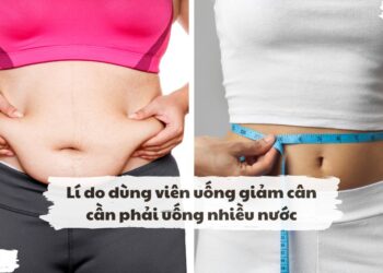 5 lí do dùng viên uống giảm cân cần phải uống nhiều nước