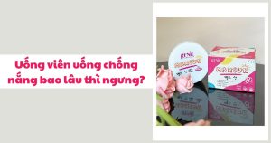 Uống viên uống chống nắng bao lâu thì ngưng?