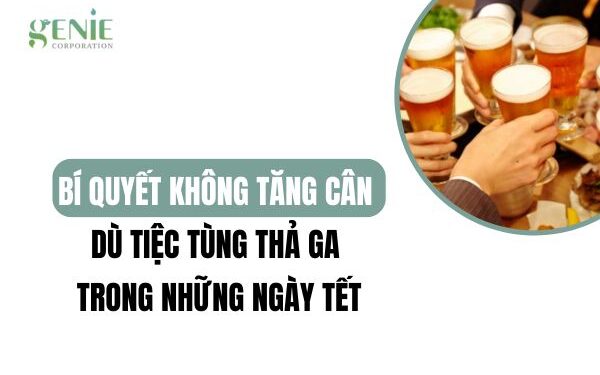 Bí quyết không tăng cân dù tiệc tùng thả ga trong những ngày Tết